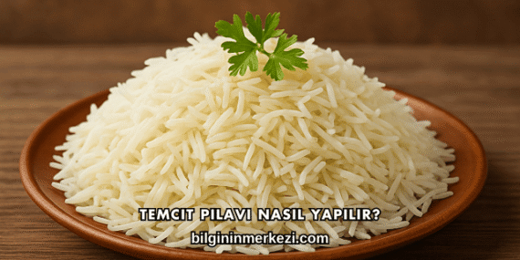 Temcit Pilavı Nasıl Yapılır?