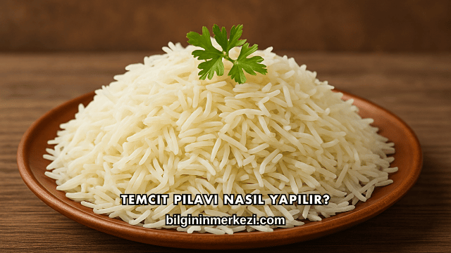Temcit Pilavı Nasıl Yapılır?
