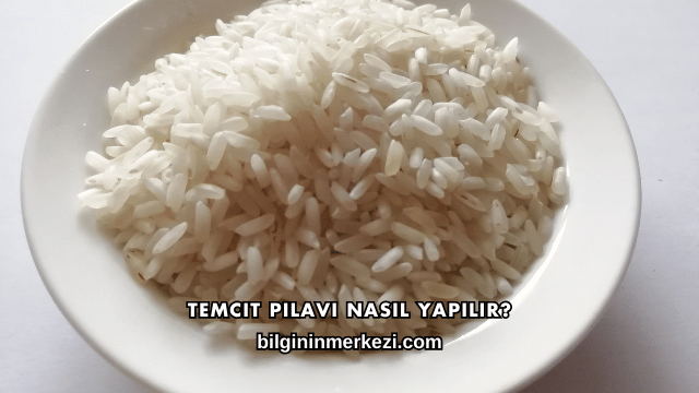 Temcit Pilavı Nasıl Yapılır?