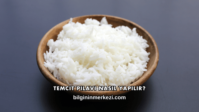 Temcit Pilavı Nasıl Yapılır?