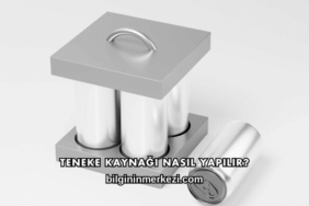 Teneke Kaynağı Nasıl Yapılır?