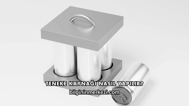 Teneke Kaynağı Nasıl Yapılır?