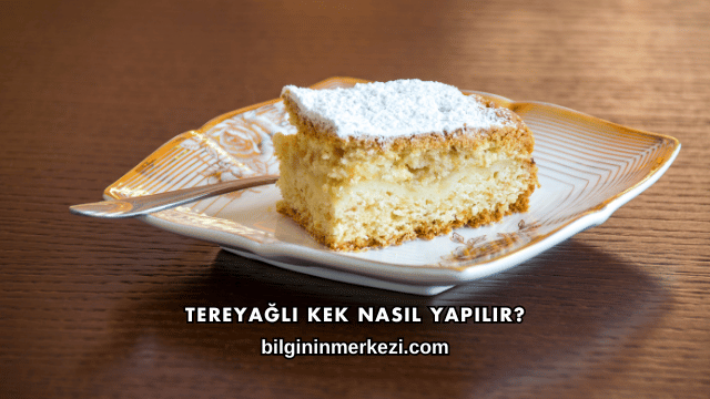 Tereyağlı Kek Nasıl Yapılır?