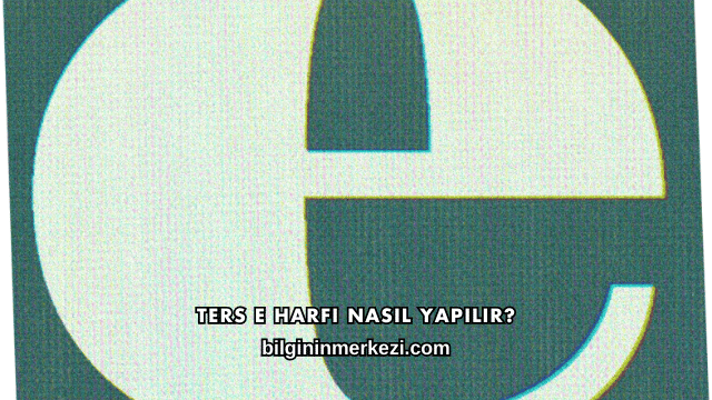Ters E Harfi Nasıl Yapılır?