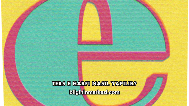 Ters E Harfi Nasıl Yapılır?
