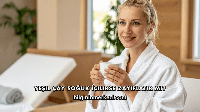 Yeşil Çay Soğuk İçilirse Zayıflatır mı?