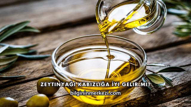 Zeytinyağı Kabızlığa İyi Gelir mi?
