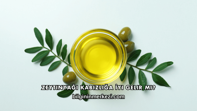 Zeytinyağı Kabızlığa İyi Gelir mi?
