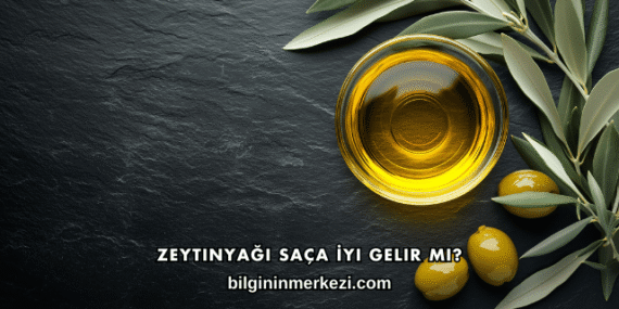 Zeytinyağı Saça İyi Gelir mi?