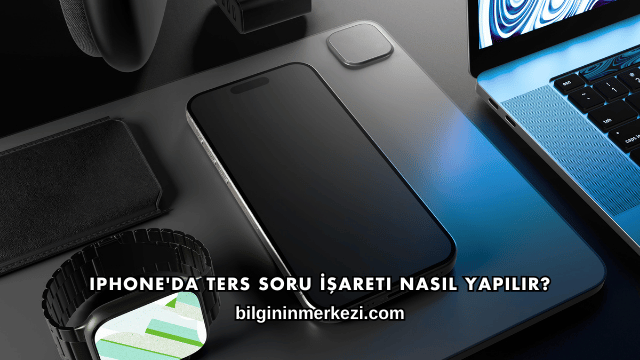 iPhone'da Ters Soru İşareti Nasıl Yapılır?